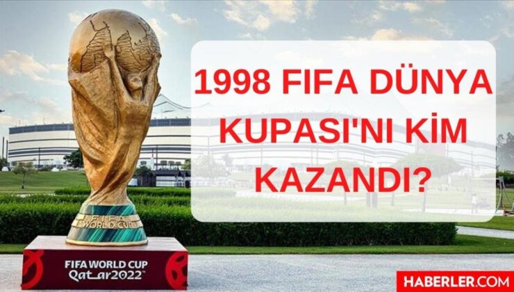 1998 Dünya Kupasını kim kazandı, hangi takım? 1998 FIFA Dünya Kupası finalinde hangi iki takım karşılaştı, kaç kaç bitti, kupayı kim aldı?