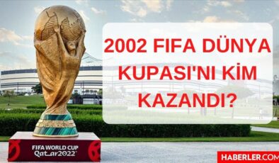 2002 Dünya Kupasını kim kazandı, hangi takım? 2002 FIFA Dünya Kupası finalinde hangi iki takım karşılaştı, kaç kaç bitti, kupayı kim aldı?