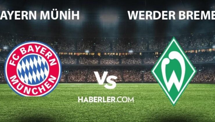 Bayern Münih- Werder Bremen maçı ne zaman, saat kaçta? Bayern Münih- Werder Bremen maçı hangi kanalda? Bayern Münih maçı ne zaman?