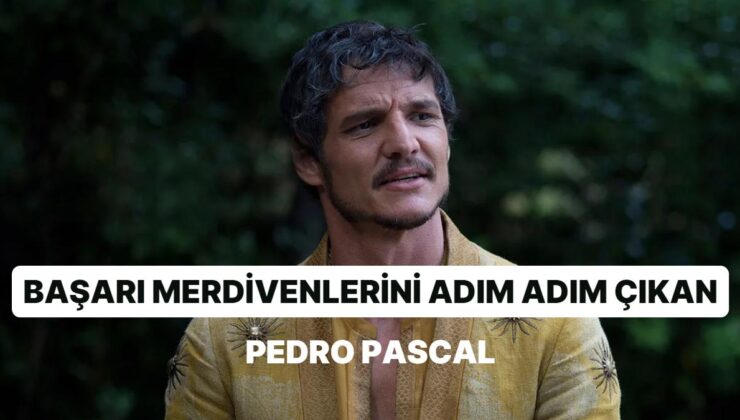 Game of Thrones’un Oberyn Martell’i Pedro Pascal’ın Oyunculuk Kariyerine Yakından Bakalım!