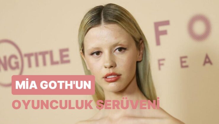 Kendine Has Güzelliğiyle Son Zamanların En Özgün Oyuncularından Mia Goth’un Kariyer Yolculuğu