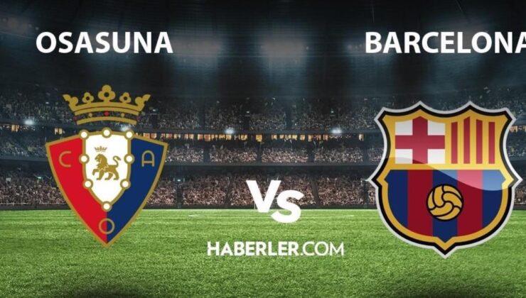Osasuna- Barcelona maçı ne zaman, saat kaçta? Osasuna- Barcelona maçı hangi kanalda? Osasuna- Barcelona maçı canlı izleme linki!