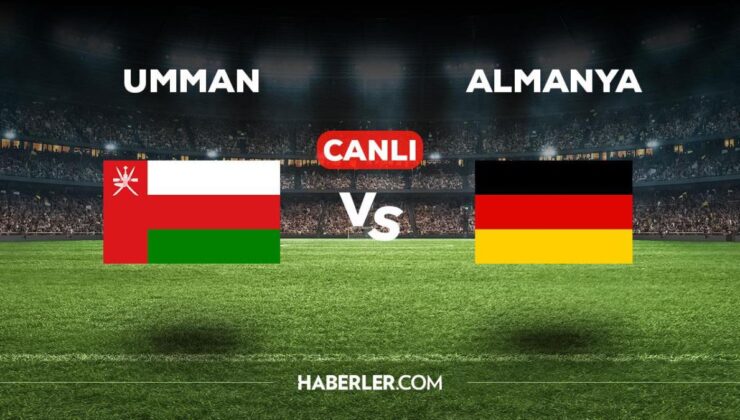 Umman – Almanya maçı CANLI izle! Almanya maçı canlı izle! Umman maçı canlı izle! Almanya maçı nasıl izlenir?
