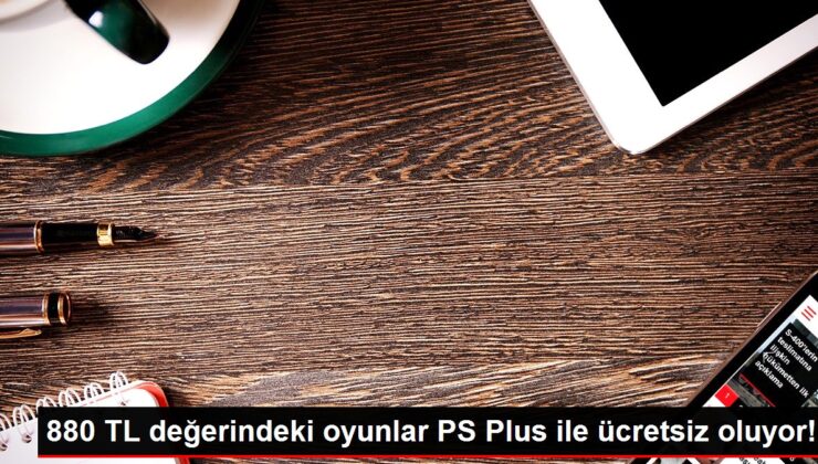 880 TL değerindeki oyunlar PS Plus ile ücretsiz oluyor!