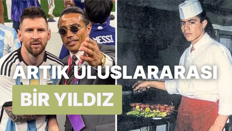 Dünya Kupası’nda Messi’den Yüz Bulamamıştı: Salt Bae Nusret, Nasıl Dünyanın En Ünlü İsimlerinden Biri Oldu?