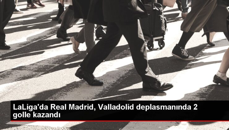 LaLiga’da Real Madrid, Valladolid deplasmanında 2 golle kazandı