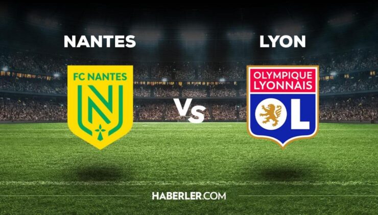 Nantes Lyon maçı ne zaman, saat kaçta, hangi kanalda? Nantes Lyon maçı saat kaçta başlayacak, nerede yayınlanacak?