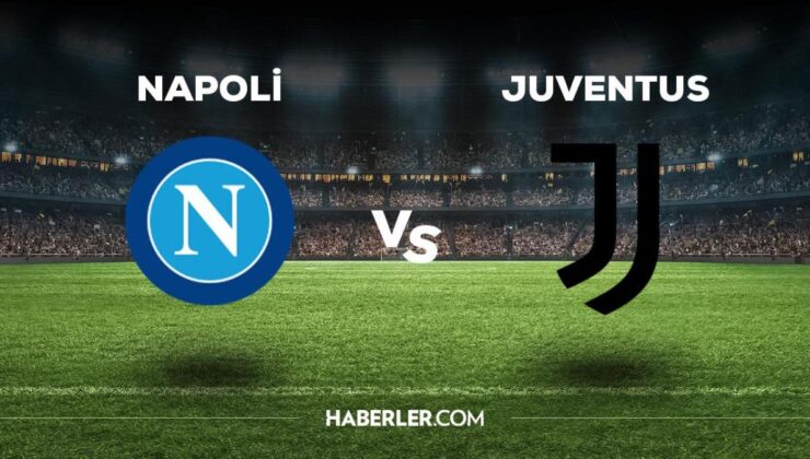 Napoli Juventus maçı ne zaman, saat kaçta, hangi kanalda? Napoli Juventus maçı saat kaçta başlayacak, nerede yayınlanacak?