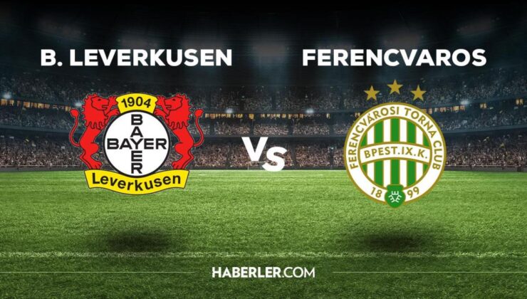 B.Leverkusen – Ferencvaros maçı ne zaman, saat kaçta, hangi kanalda? Leverkusen – Ferencvaros maçı saat kaçta başlayacak, nerede yayınlanacak?