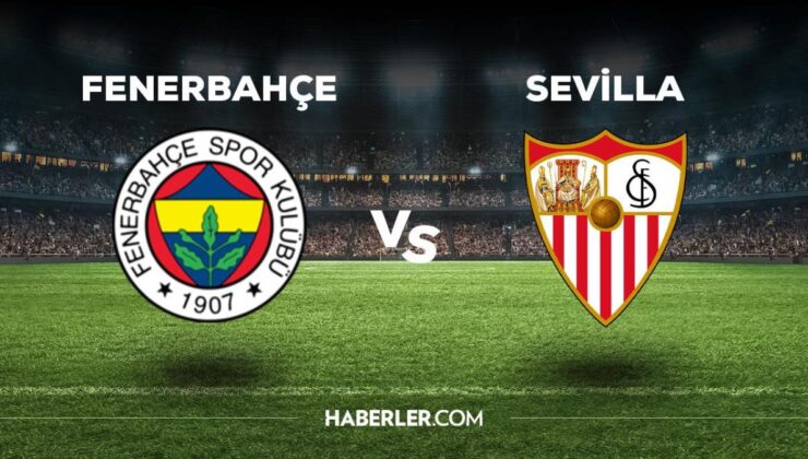 Fenerbahçe Sevilla maçı ne zaman, saat kaçta, hangi kanalda? Fenerbahçe Sevilla maçı saat kaçta başlayacak, nerede yayınlanacak?