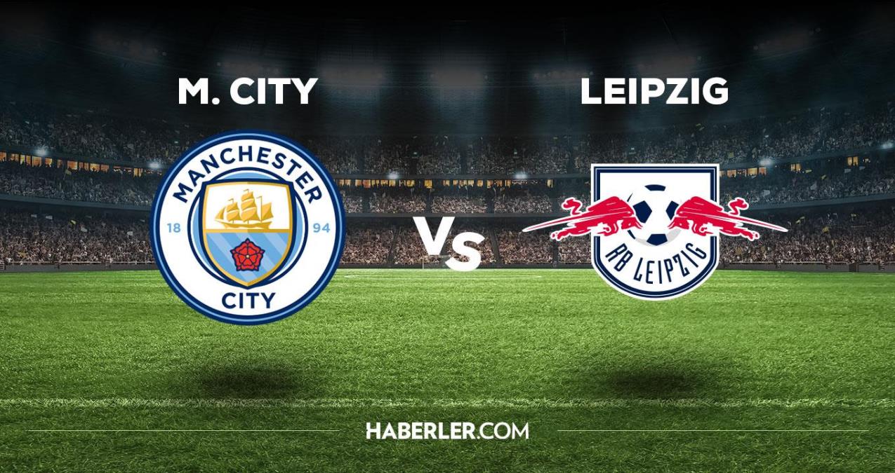Manchester City Leipzig maçı ne zaman, saat kaçta, hangi kanalda? Manchester City Leipzig maçı saat kaçta başlayacak, nerede yayınlanacak?