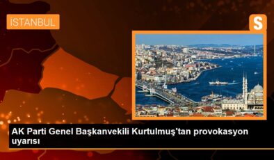AK Parti Genel Başkanvekili Kurtulmuştan provokasyon uyarısı