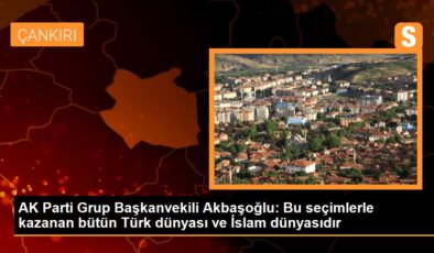 AK Parti Küme Başkanvekili Akbaşoğlu: Bu seçimlerle kazanan bütün Türk dünyası ve İslam dünyasıdır