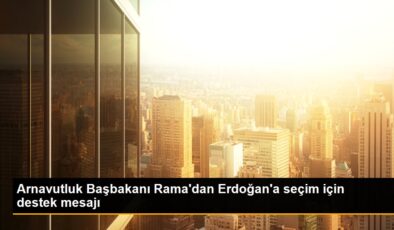 Arnavutluk Başbakanı Edi Rama, Cumhurbaşkanı Erdoğan için takviye bildirisi yayınladı