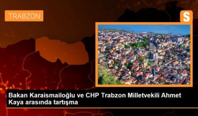 Bakan Karaismailoğlu ve CHP Trabzon Milletvekili Ahmet Kaya ortasında tartışma