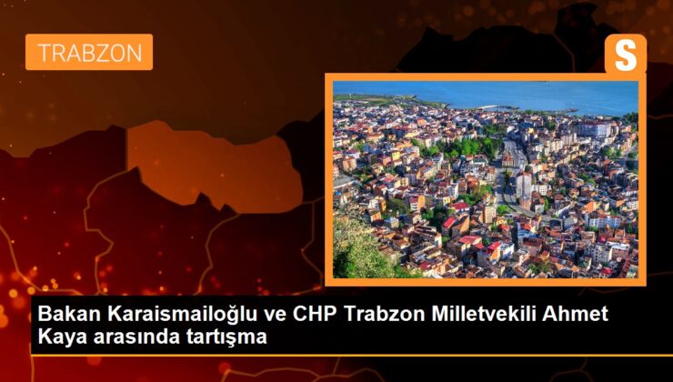 Bakan Karaismailoğlu ve CHP Trabzon Milletvekili Ahmet Kaya ortasında tartışma