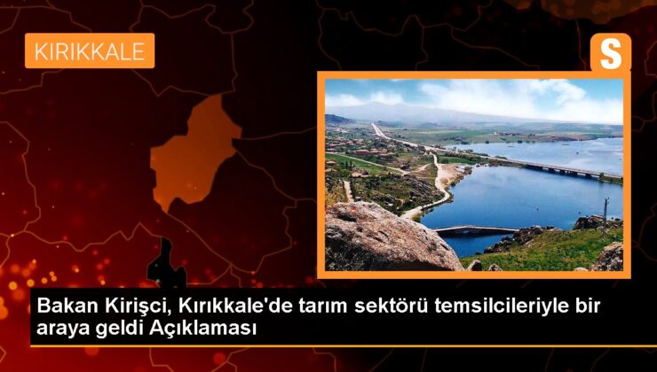 Bakan Kirişci, Kırıkkale’de tarım bölümü temsilcileriyle bir ortaya geldi Açıklaması