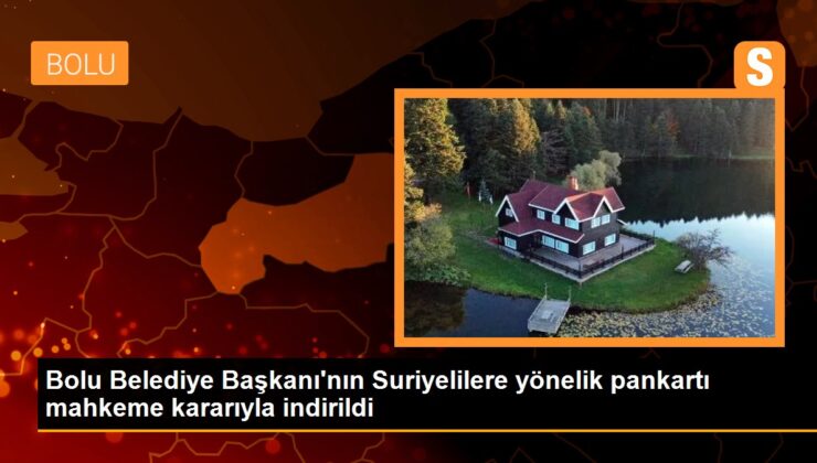 Bolu Belediye Lideri’nin Suriyelilere yönelik pankartı mahkeme kararıyla indirildi