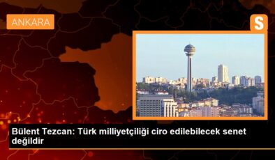 Bülent Tezcan: Türk milliyetçiliği ciro edilebilecek senet değildir