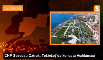 CHP Sözcüsü Faik Öztrak: Türkiye’nin ekonomik potansiyeli yüksektir