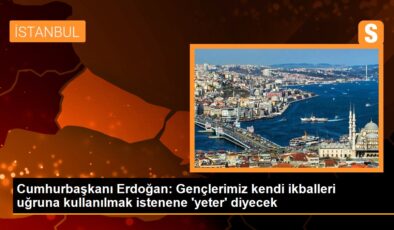 Cumhurbaşkanı Erdoğan gençlere seslendi: Kendi ikballeri uğruna sizi kullanmak isteyenlere gençlerimizin artık ‘yeter’ diyeceğinden kuşku duymuyorum