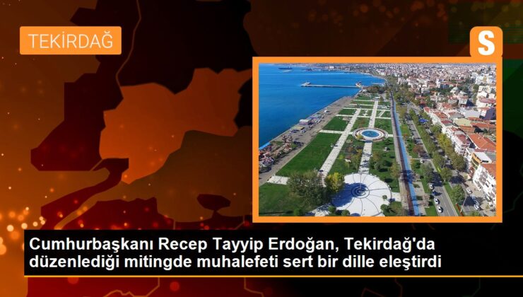 Cumhurbaşkanı Erdoğan, Tekirdağ mitinginde muhalefeti sert bir lisanla eleştirdi