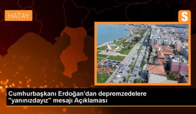 Cumhurbaşkanı Erdoğan’dan depremzedelere “yanınızdayız” bildirisi Açıklaması
