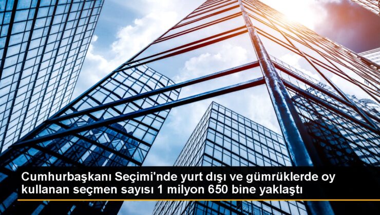 Cumhurbaşkanı Seçimi’nde yurt dışı ve gümrüklerde oy kullanan seçmen sayısı 1 milyon 650 bine yaklaştı