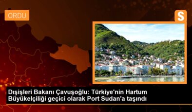 Dışişleri Bakanı Çavuşoğlu: Türkiye’nin Hartum Büyükelçiliği süreksiz olarak Port Sudan’a taşındı