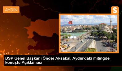 DSP Genel Lideri Aksakal: Vatandaşlardan Erdoğan’a güçlü dayanak istiyoruz