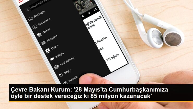 Etraf Bakanı Kurum: ’28 Mayıs’ta Cumhurbaşkanımıza o denli bir dayanak vereceğiz ki 85 milyon kazanacak’