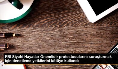 FBI Siyahi Hayatlar Değerlidir protestocularını soruşturmak için denetleme yetkilerini berbata kullandı