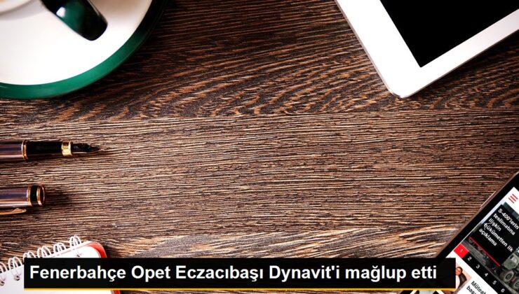 Fenerbahçe Opet Eczacıbaşı Dynavit’i mağlup etti