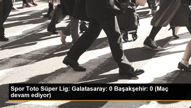 Galatasaray-Medipol Başakşehir maçında birinci 15 dakika golsüz eşitlik