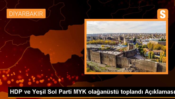 HDP ve Yeşil Sol Parti MYK inanılmaz toplandı Açıklaması