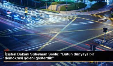 İçişleri Bakanı Süleyman Soylu: Türkiye, dünyaya demokrasi şöleni gösterdi