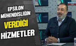 EPSİLON MÜHENDİSLİĞİN VERDİĞİ HİZMETLER… GÖKHAN GÖKGÖZ ANLATIYOR…