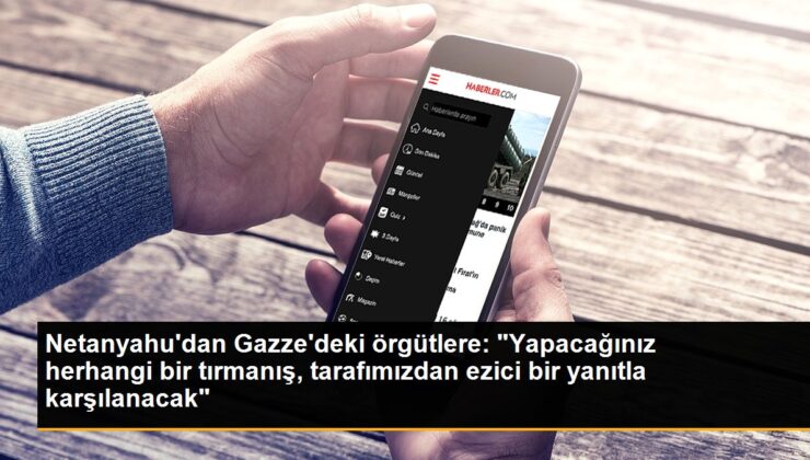 İsrail Başbakanı Gazze Şeridi’ndeki Örgütlere Tehditte Bulundu