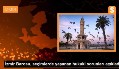İzmir Barosu, seçimlerde yaşanan tüzel sıkıntıları açıkladı