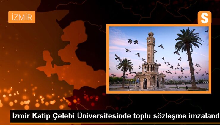 İzmir Katip Çelebi Üniversitesinde Toplu İş Mukavelesi İmzalandı