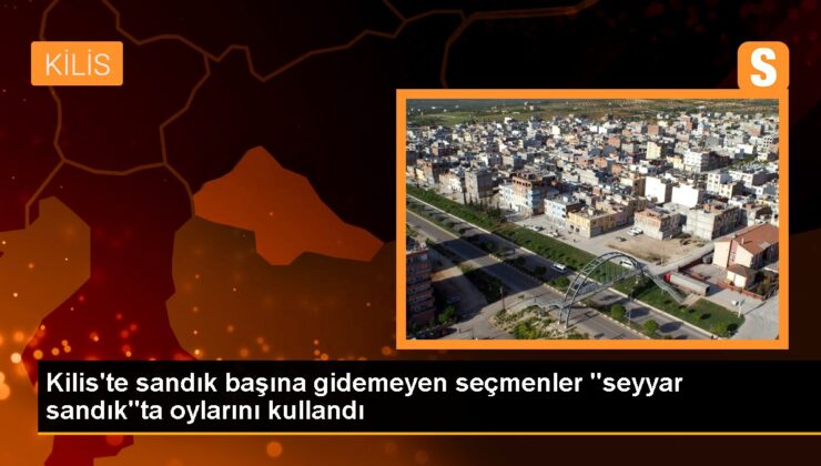 Kilis’te seyyar sandık uygulaması