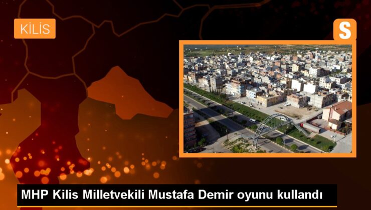 MHP Kilis Milletvekili Mustafa Demir oyunu kullandı