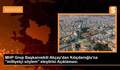 MHP Küme Başkanvekili Akçay’dan Kılıçdaroğlu’na “milliyetçi söylem” eleştirisi Açıklaması