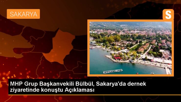 MHP Küme Başkanvekili Bülbül, Sakarya’da dernek ziyaretinde konuştu Açıklaması