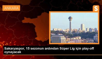 Sakaryaspor, 15 yıl sonra Üstün Lig için play-off oynayacak