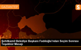 Şehitkamil Belediye Lideri Fadıloğlu: ‘Teşekkürler Türkiye, teşekkürler Gaziantep, teşekkürler Şehitkamil’