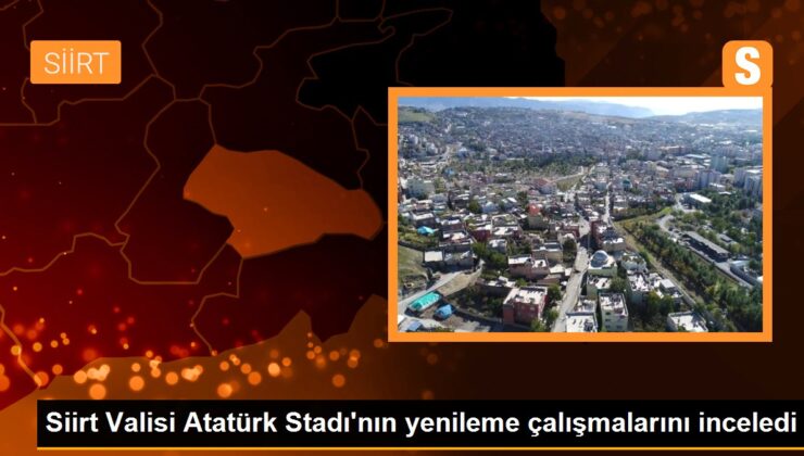 Siirt Valisi Atatürk Stadı’nın yenileme çalışmalarını inceledi