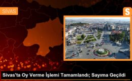 Sivas’ta Oy Verme Süreci Tamamlandı; Sayıma Geçildi