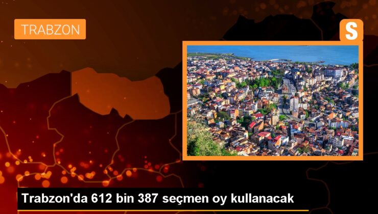 Trabzon’da 612 bin 387 seçmen oy kullanacak
