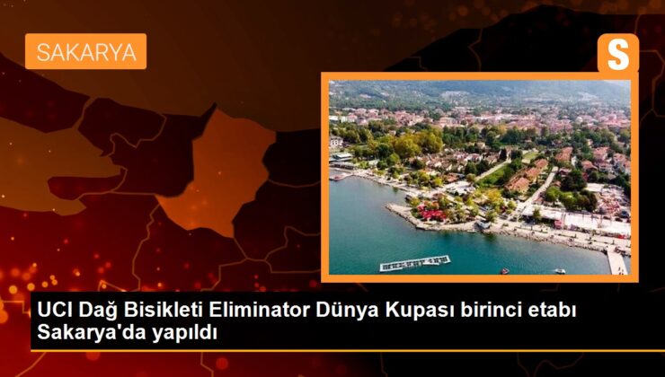 UCI Dağ Bisikleti Eliminator Dünya Kupası birinci etabı Sakarya’da yapıldı